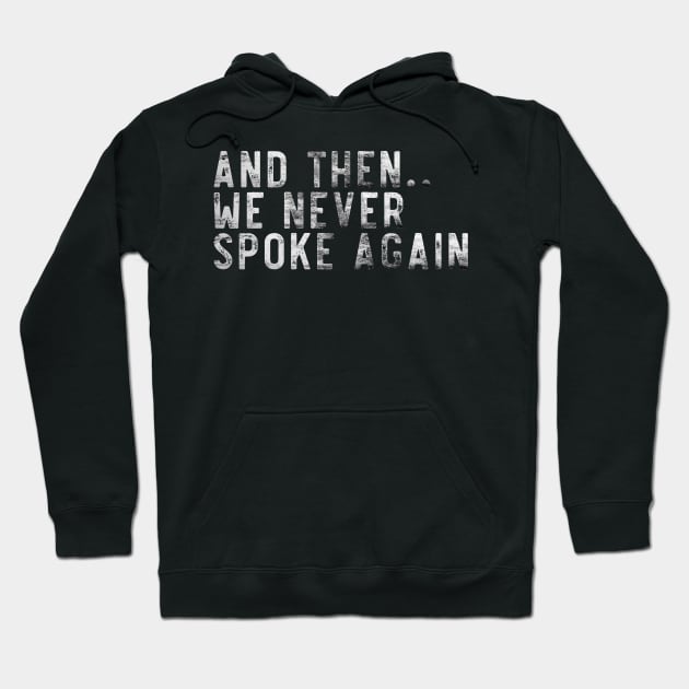 And then we never spoke again Hoodie by Lone Maverick